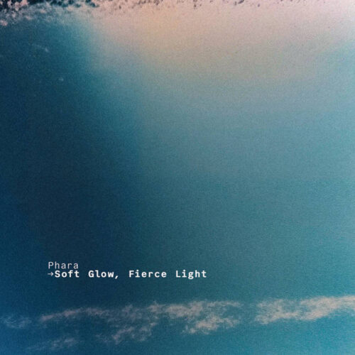 Phara - Soft Glow, Fierce Light (12")