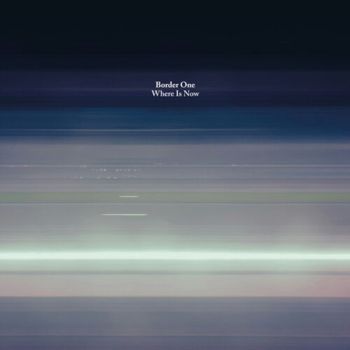 Border One - Where Is Now (12")