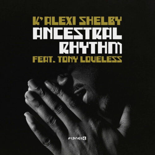 K'Alexi Shelby* Feat. Tony Loveless* - Ancestral Rhythm (12")
